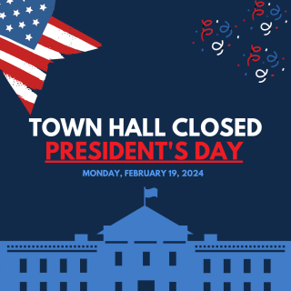 Town Hall Closed on Monday, February 19 in honor of President's Day