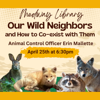Millis/Medway Animal Control Officer to Present at the Medway Public Library on April 25. "Our Wild Neighbors and How To Co-exis