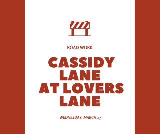 Roadwork at intersection of Cassidy Lane & Lovers Lane on Wednesday, March 27