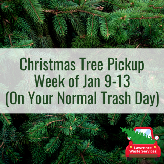 Christmas Tree Pick Up - Week of January 9-13 (on your normal trash pick up day)