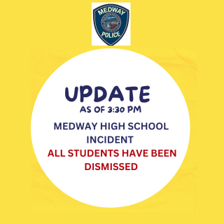 All Medway High School Students have been dismissed as of 3:30 pm