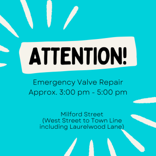 Emergency valve repair on Milford St. (West St to Milford line including Laurelwood Lane)-3/23 3:00-5:00 pm (approx.)