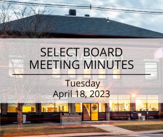 Minutes of the Select Board Meeting on Tuesday, April 18, 2023