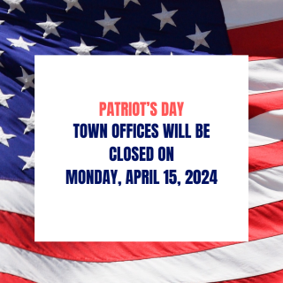 Town Offices Closed on Monday, April 15, 2024 in observance of Patriot's Day