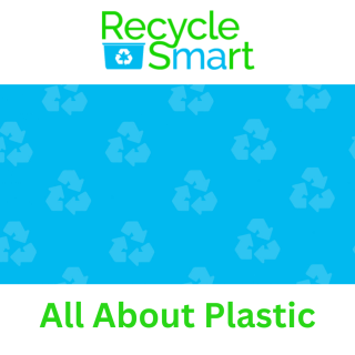 Recycle Smart - All About Plastic