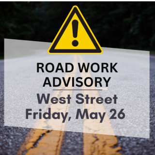 Road work advisory - West Street - May 26, 2023