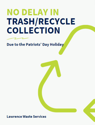 NO delay in trash & recycling due to the Patriot's Day holiday the week of April 15-19