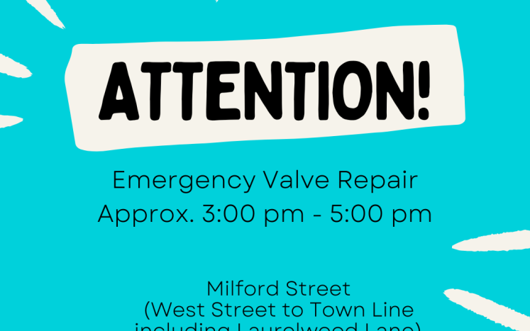Emergency valve repair on Milford St. (West St to Milford line including Laurelwood Lane)-3/23 3:00-5:00 pm (approx.)