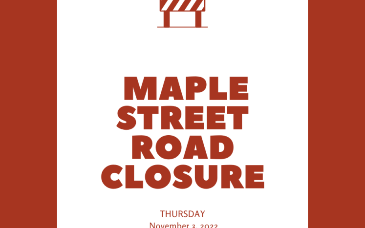 Maple Street Road Closure 9:00 a.m. on Thursday, November 3