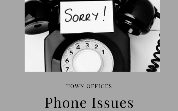 Town Offices are Currently Experiencing Phone Issues