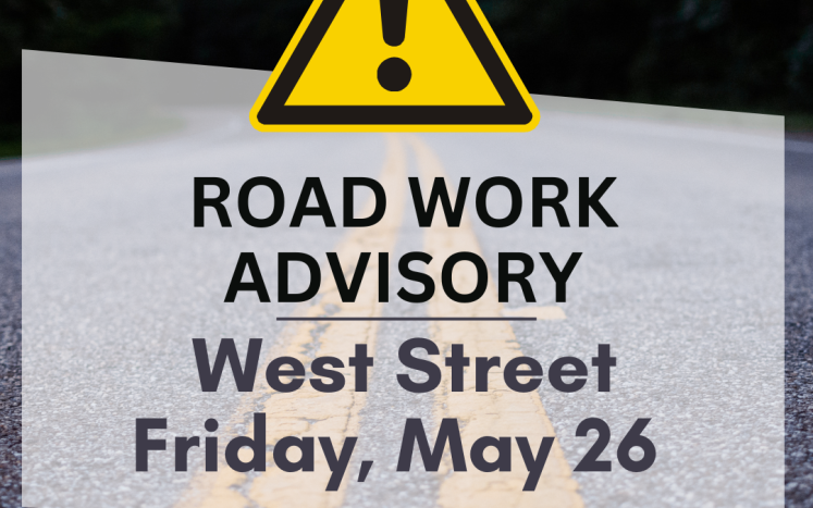 Road work advisory - West Street - May 26, 2023