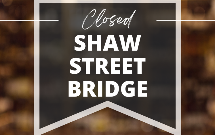 Shaw Street Bridge Closed