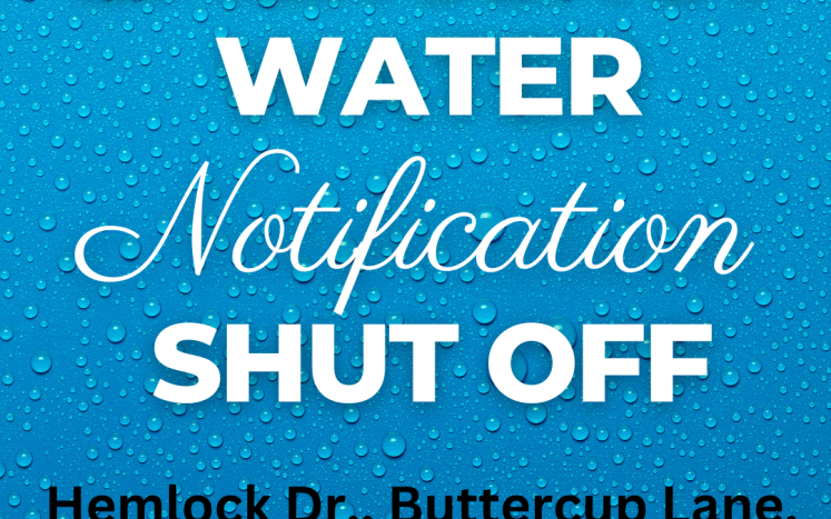 Emergency Water Shut Off Notification for Hemlock Dr., Clover Lane, Ash Lane, and Buttercup Lane